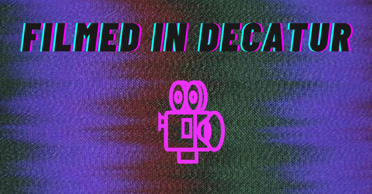 Filmed In Decatur — A map of TV shows & movies filmed in Decatur,